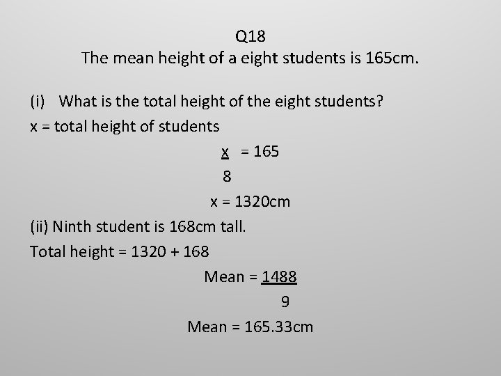 Q 18 The mean height of a eight students is 165 cm. (i) What