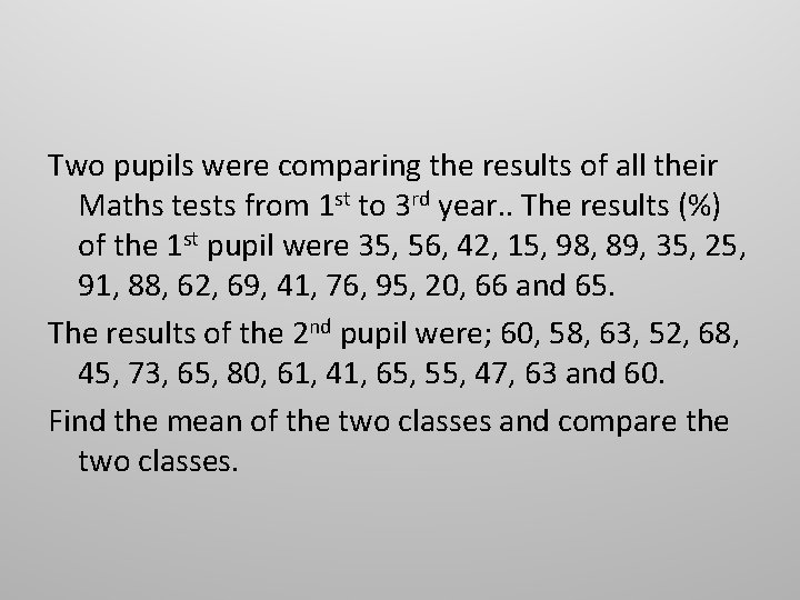 Two pupils were comparing the results of all their Maths tests from 1 st