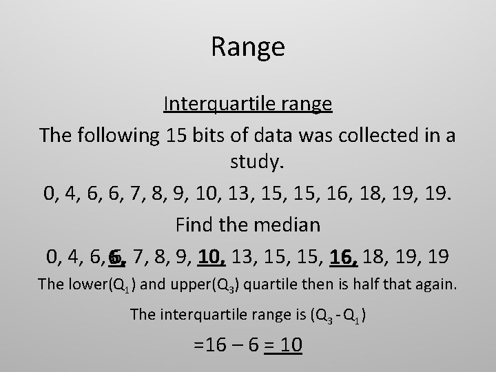 Range Interquartile range The following 15 bits of data was collected in a study.