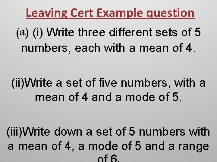 Leaving Cert Example question (a) (i) Write three different sets of 5 numbers, each