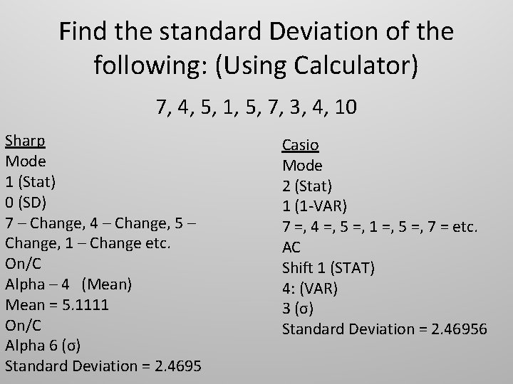 Find the standard Deviation of the following: (Using Calculator) 7, 4, 5, 1, 5,