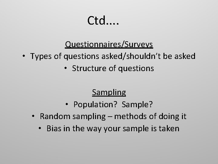 Ctd. . Questionnaires/Surveys • Types of questions asked/shouldn’t be asked • Structure of questions