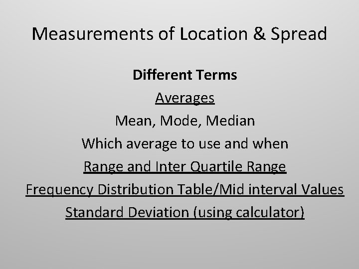 Measurements of Location & Spread Different Terms Averages Mean, Mode, Median Which average to