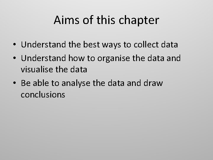 Aims of this chapter • Understand the best ways to collect data • Understand