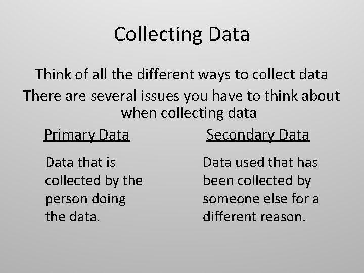 Collecting Data Think of all the different ways to collect data There are several