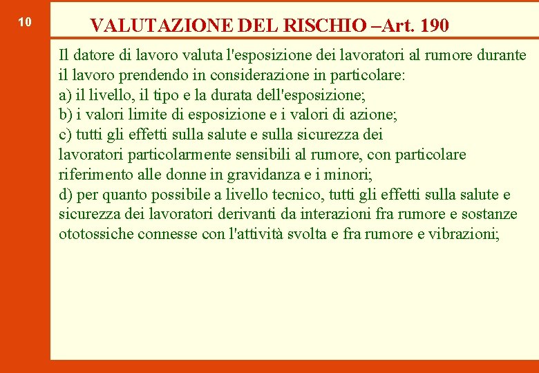 10 VALUTAZIONE DEL RISCHIO –Art. 190 Il datore di lavoro valuta l'esposizione dei lavoratori