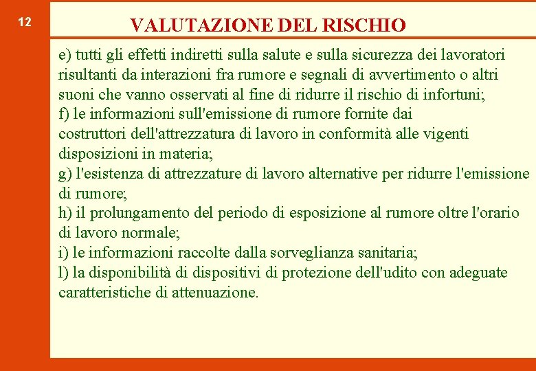 12 VALUTAZIONE DEL RISCHIO e) tutti gli effetti indiretti sulla salute e sulla sicurezza