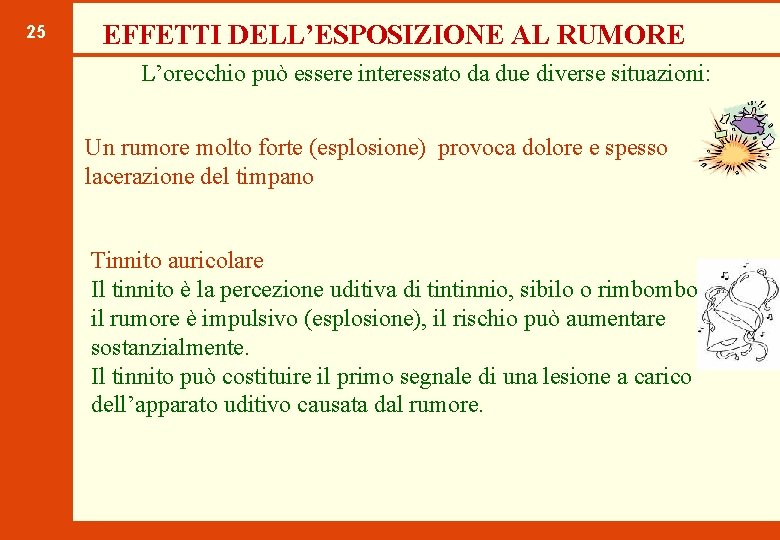 25 EFFETTI DELL’ESPOSIZIONE AL RUMORE L’orecchio può essere interessato da due diverse situazioni: Un