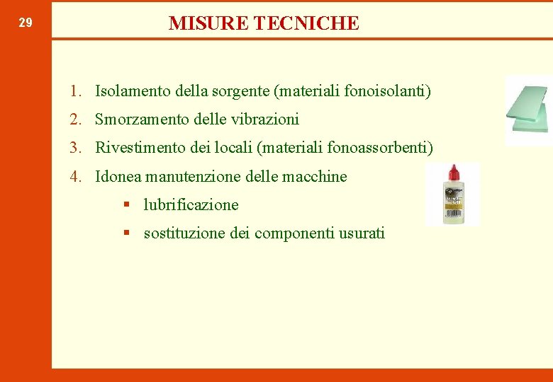 29 MISURE TECNICHE 1. Isolamento della sorgente (materiali fonoisolanti) 2. Smorzamento delle vibrazioni 3.