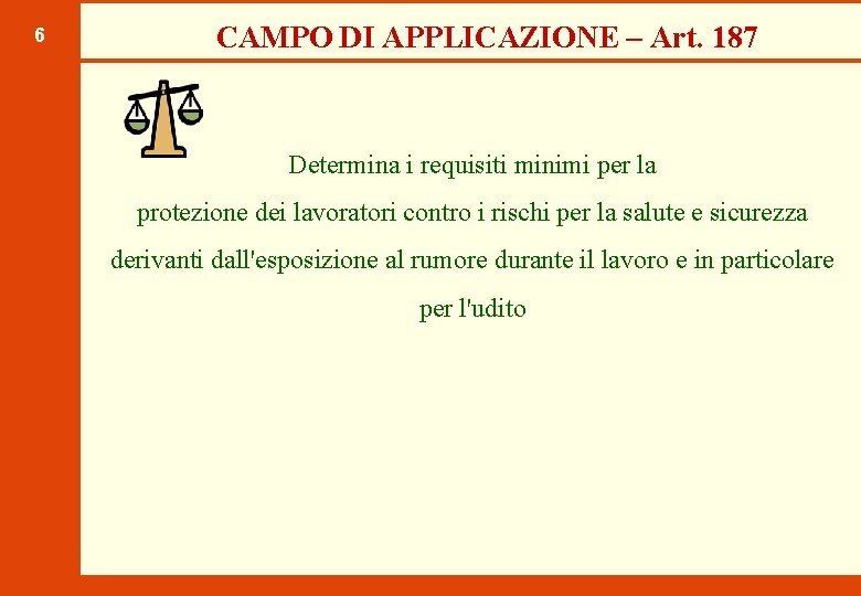 6 CAMPO DI APPLICAZIONE – Art. 187 Determina i requisiti minimi per la protezione