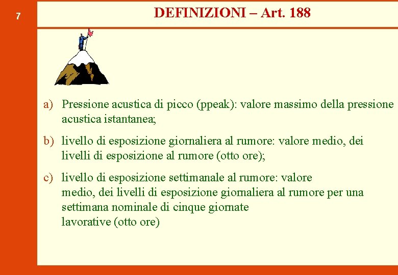 7 DEFINIZIONI – Art. 188 a) Pressione acustica di picco (ppeak): valore massimo della