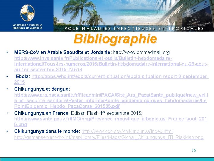 Bibliographie • • • MERS-Co. V en Arabie Saoudite et Jordanie: http: //www. promedmail.