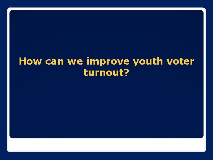 How can we improve youth voter turnout? 