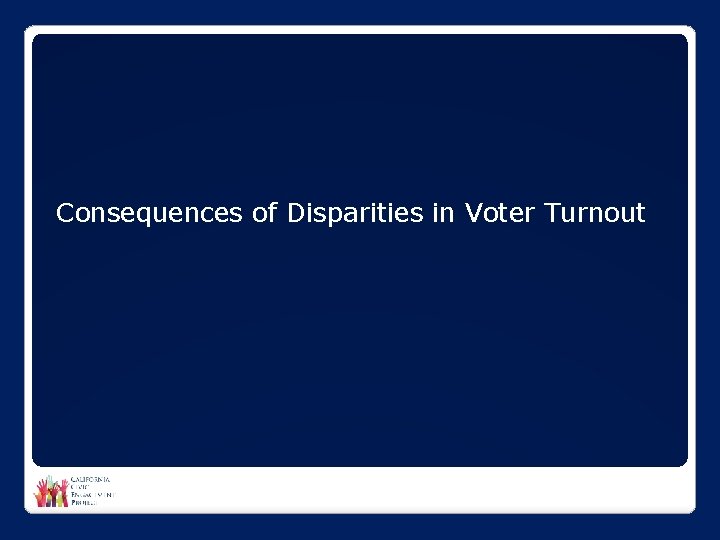 Consequences of Disparities in Voter Turnout 