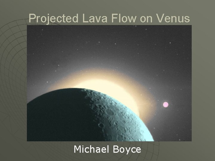 Projected Lava Flow on Venus Michael Boyce 
