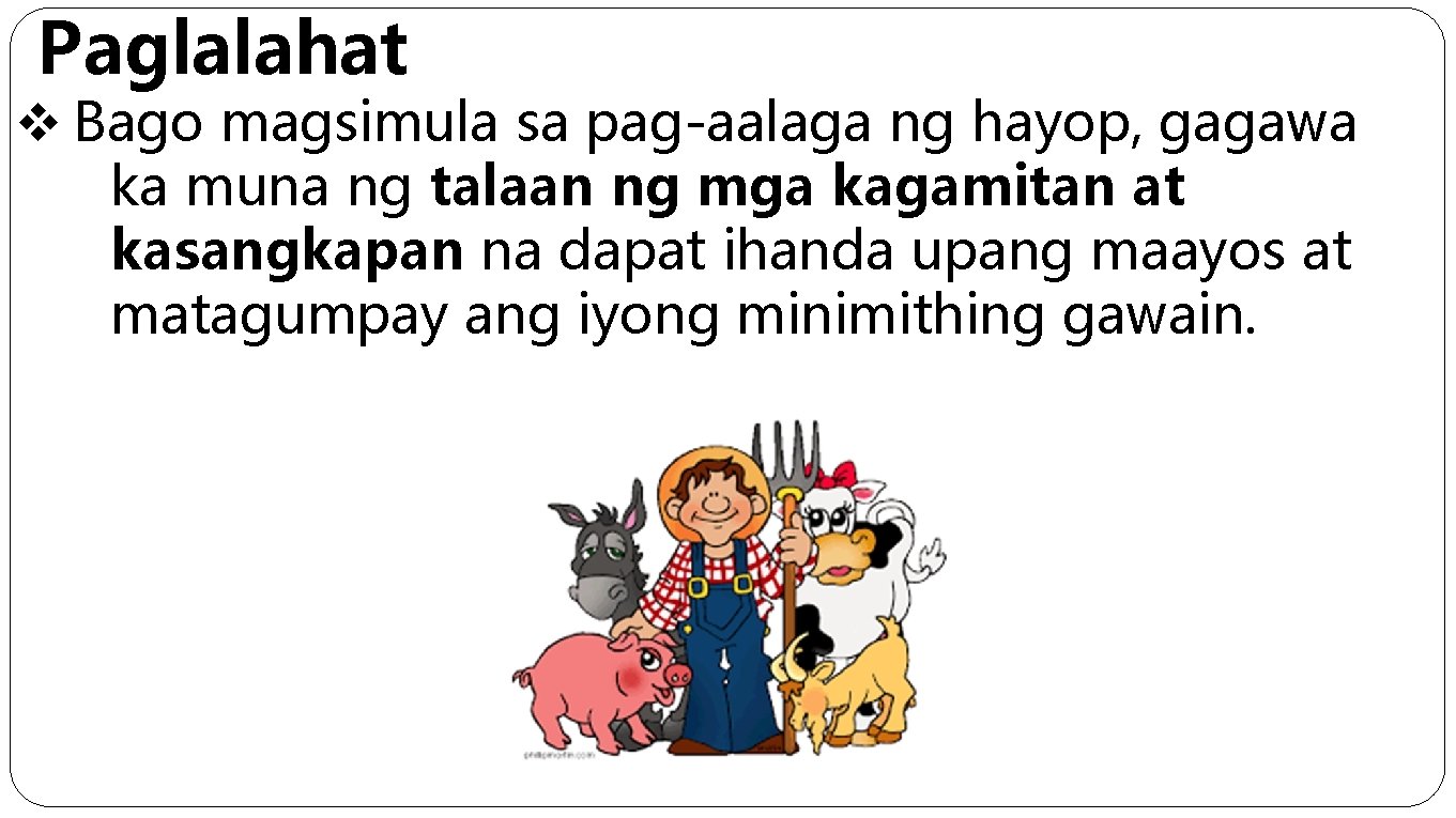 Paglalahat v Bago magsimula sa pag-aalaga ng hayop, gagawa ka muna ng talaan ng