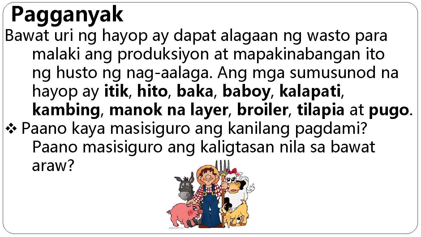 Pagganyak Bawat uri ng hayop ay dapat alagaan ng wasto para malaki ang produksiyon