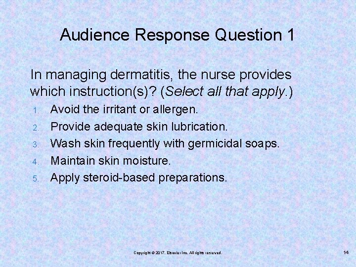 Audience Response Question 1 In managing dermatitis, the nurse provides which instruction(s)? (Select all
