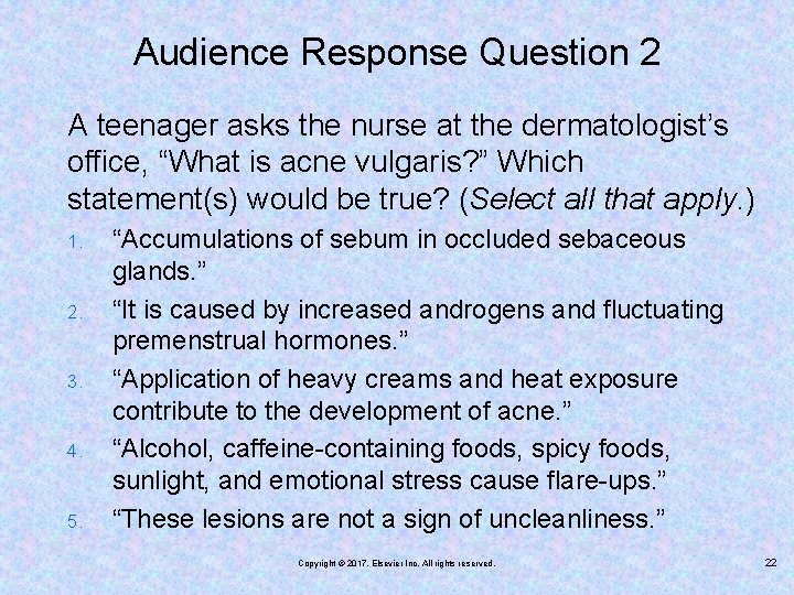 Audience Response Question 2 A teenager asks the nurse at the dermatologist’s office, “What