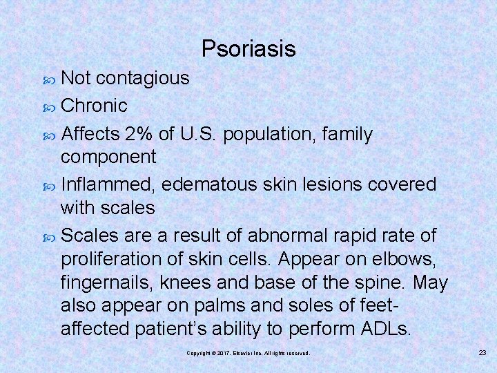 Psoriasis Not contagious Chronic Affects 2% of U. S. population, family component Inflammed, edematous