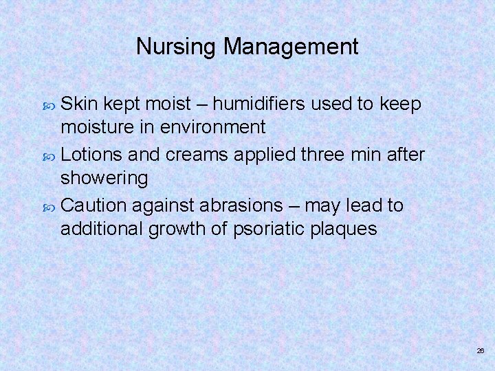 Nursing Management Skin kept moist – humidifiers used to keep moisture in environment Lotions