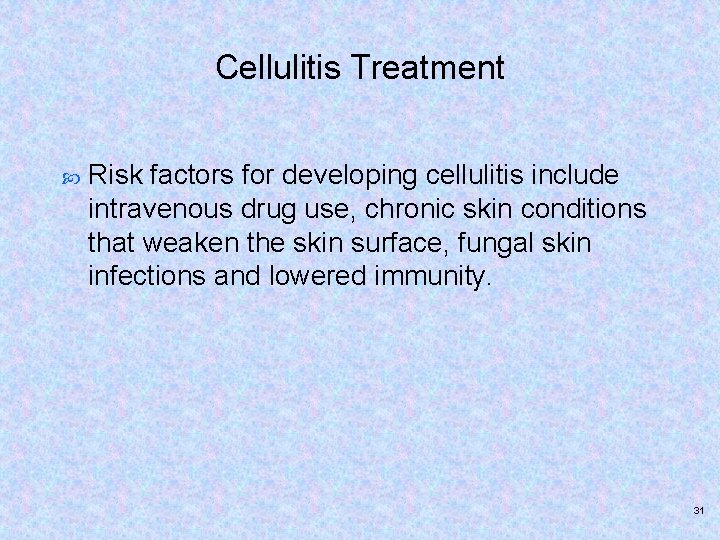 Cellulitis Treatment Risk factors for developing cellulitis include intravenous drug use, chronic skin conditions