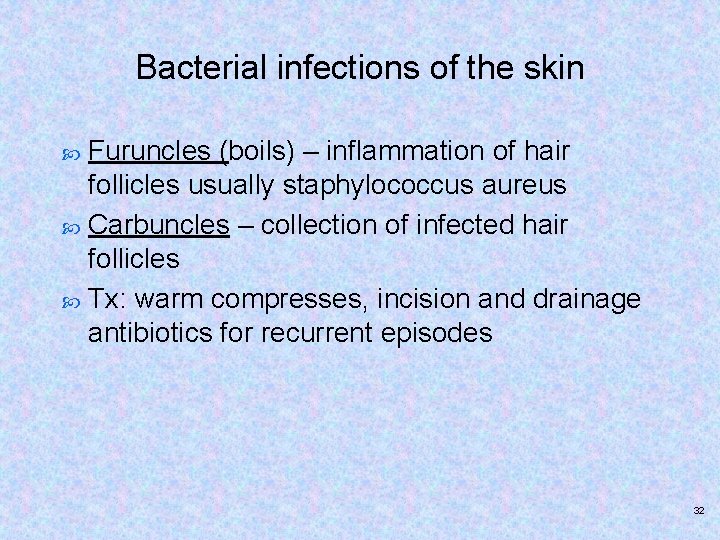 Bacterial infections of the skin Furuncles (boils) – inflammation of hair follicles usually staphylococcus