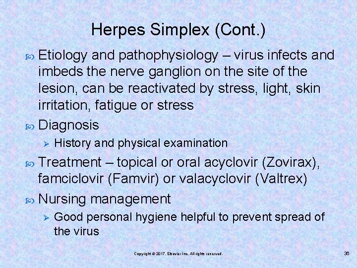 Herpes Simplex (Cont. ) Etiology and pathophysiology – virus infects and imbeds the nerve