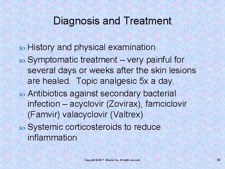 Diagnosis and Treatment History and physical examination Symptomatic treatment – very painful for several