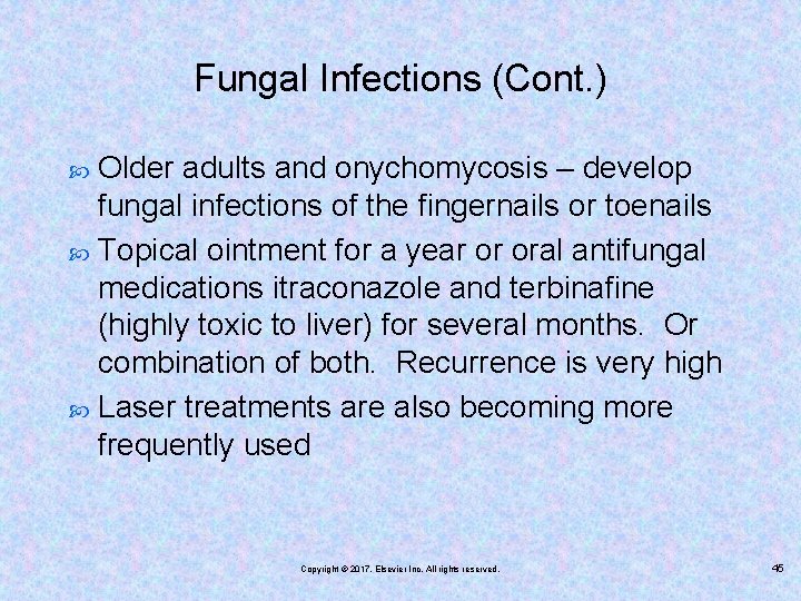 Fungal Infections (Cont. ) Older adults and onychomycosis – develop fungal infections of the