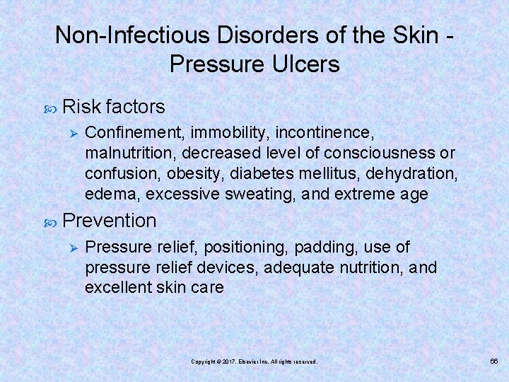 Non-Infectious Disorders of the Skin Pressure Ulcers Risk factors Ø Confinement, immobility, incontinence, malnutrition,