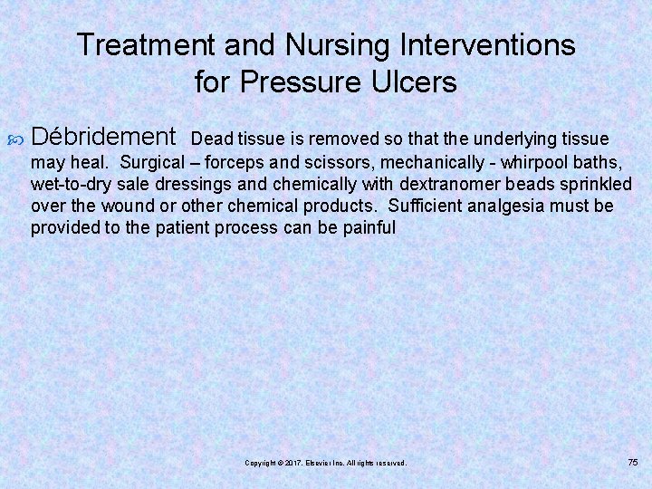 Treatment and Nursing Interventions for Pressure Ulcers Débridement Dead tissue is removed so that