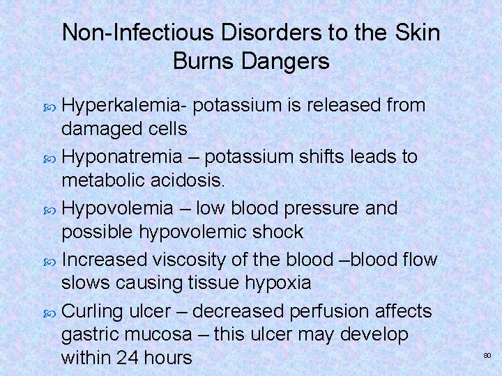 Non-Infectious Disorders to the Skin Burns Dangers Hyperkalemia- potassium is released from damaged cells