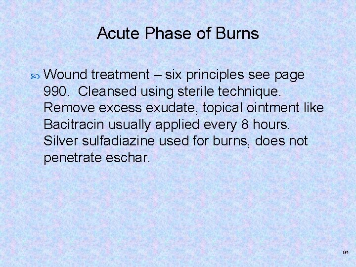Acute Phase of Burns Wound treatment – six principles see page 990. Cleansed using