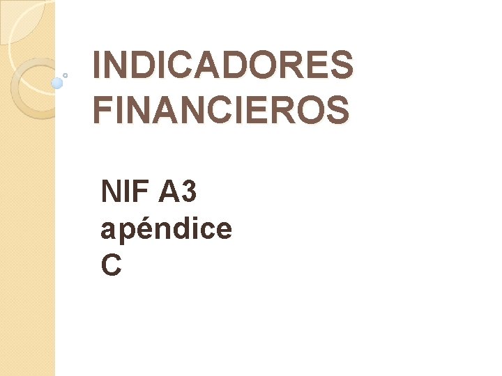INDICADORES FINANCIEROS NIF A 3 apéndice C 