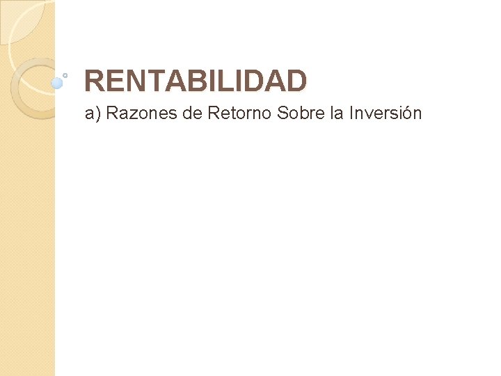 RENTABILIDAD a) Razones de Retorno Sobre la Inversión 