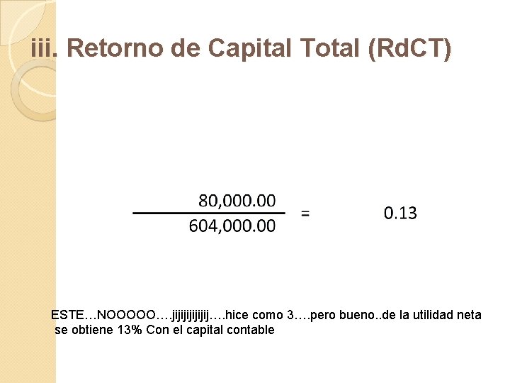 iii. Retorno de Capital Total (Rd. CT) ESTE…NOOOOO…. jijijij…. hice como 3…. pero bueno.