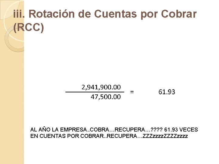 iii. Rotación de Cuentas por Cobrar (RCC) AL AÑO LA EMPRESA. . COBRA…RECUPERA…? ?