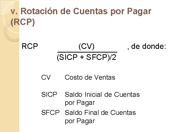 v. Rotación de Cuentas por Pagar (RCP) RCP (CV) (SICP + SFCP)/2 CV SICP