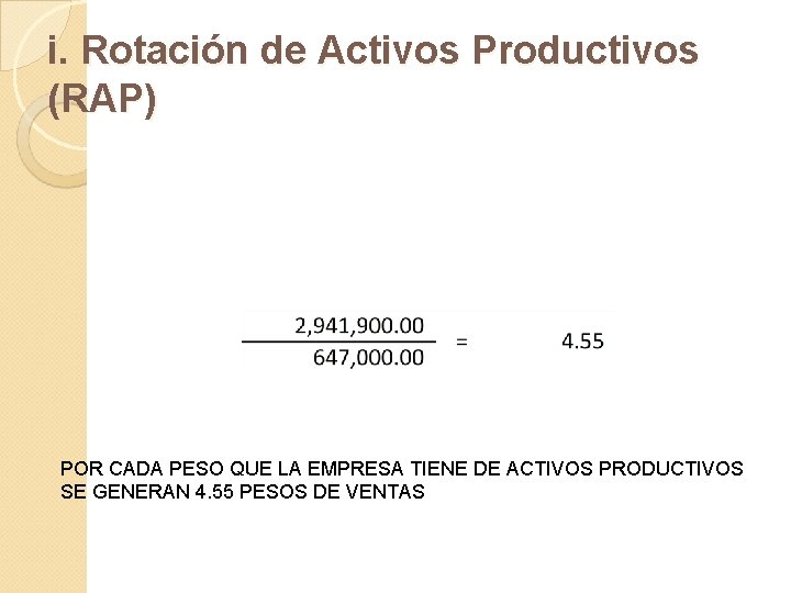 i. Rotación de Activos Productivos (RAP) POR CADA PESO QUE LA EMPRESA TIENE DE