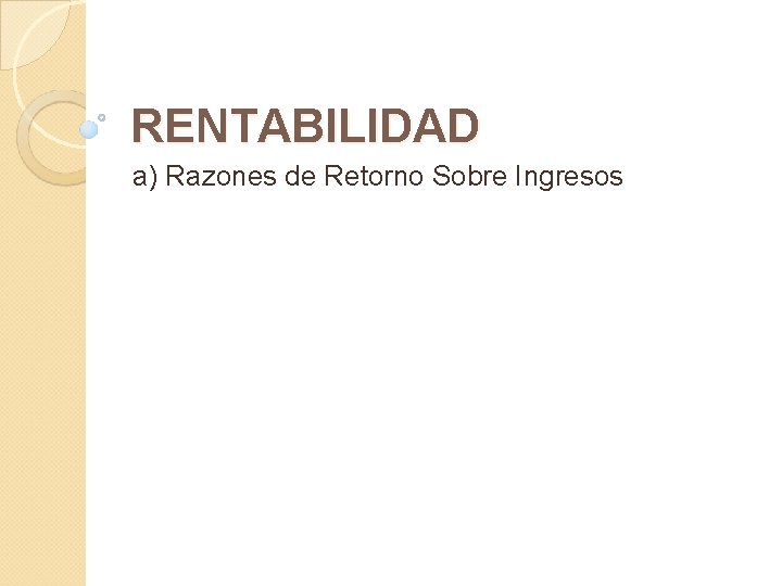 RENTABILIDAD a) Razones de Retorno Sobre Ingresos 