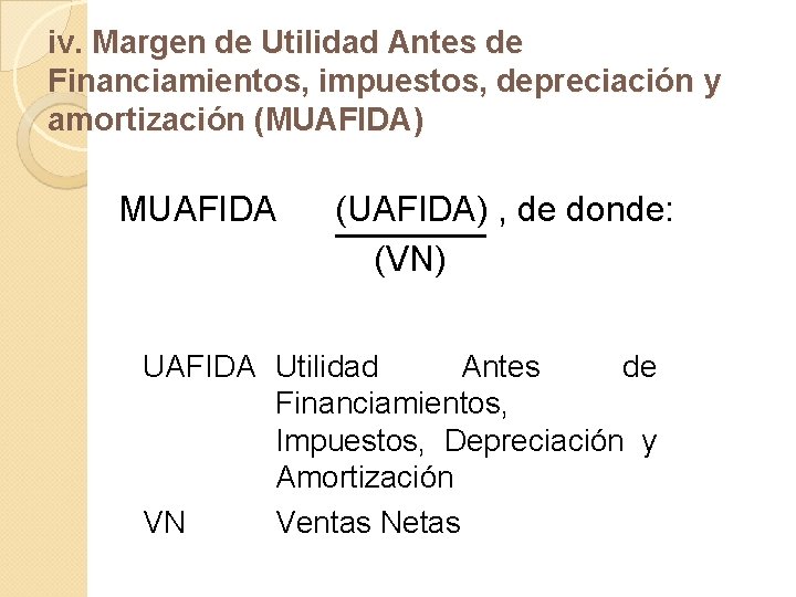 iv. Margen de Utilidad Antes de Financiamientos, impuestos, depreciación y amortización (MUAFIDA) MUAFIDA (UAFIDA)