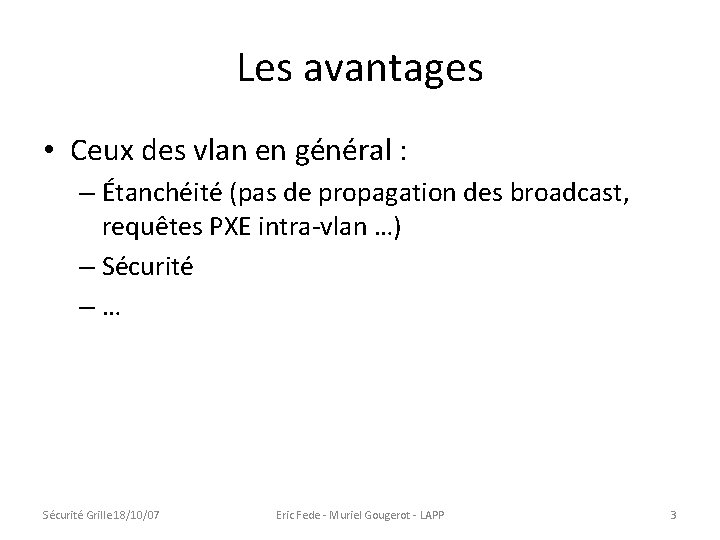 Les avantages • Ceux des vlan en général : – Étanchéité (pas de propagation