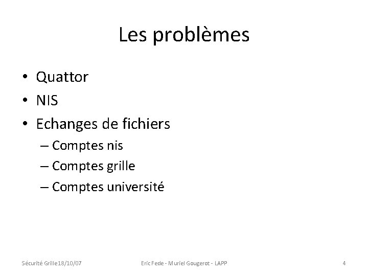 Les problèmes • Quattor • NIS • Echanges de fichiers – Comptes nis –