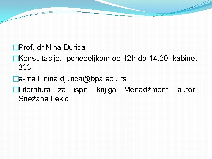 �Prof. dr Nina Đurica �Konsultacije: ponedeljkom od 12 h do 14: 30, kabinet 333