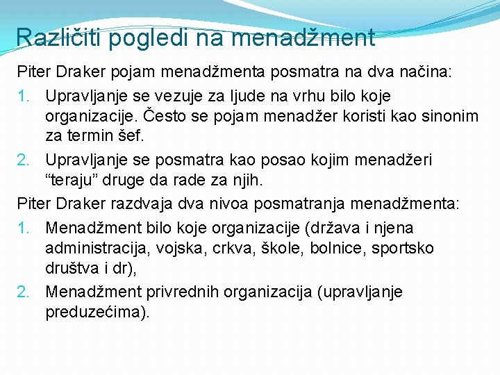 Različiti pogledi na menadžment Piter Draker pojam menadžmenta posmatra na dva načina: 1. Upravljanje