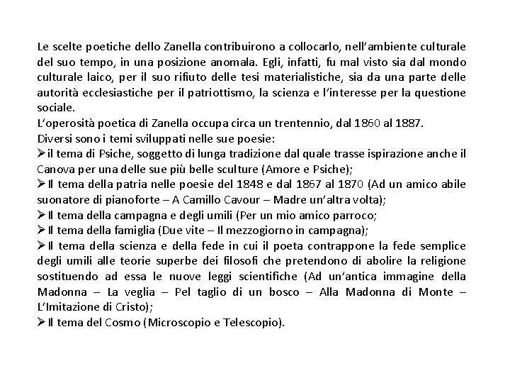 Le scelte poetiche dello Zanella contribuirono a collocarlo, nell’ambiente culturale del suo tempo, in