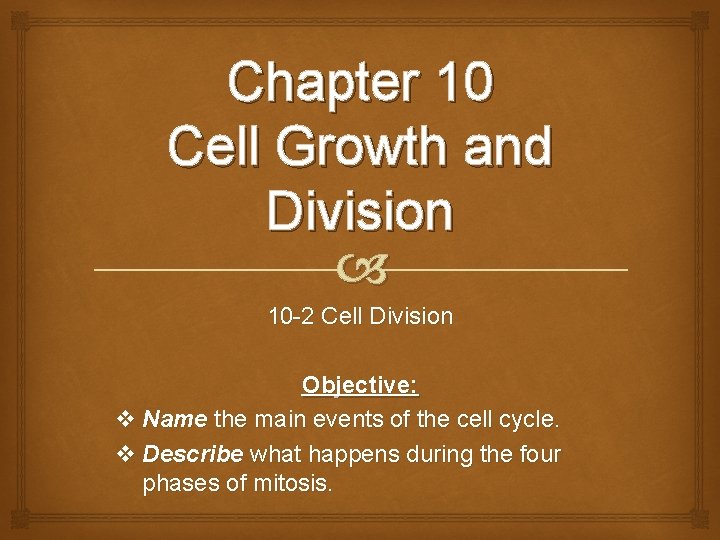 Chapter 10 Cell Growth and Division 10 2