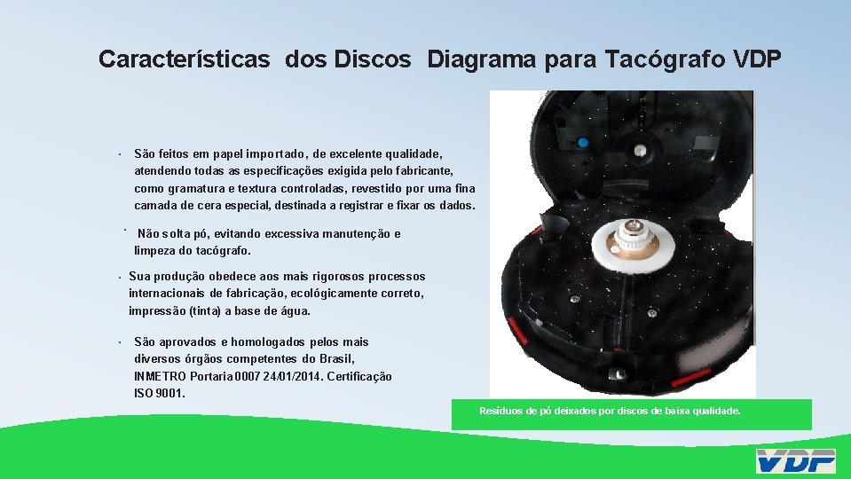 Características dos Discos Diagrama para Tacógrafo VDP São feitos em papel importado, de excelente