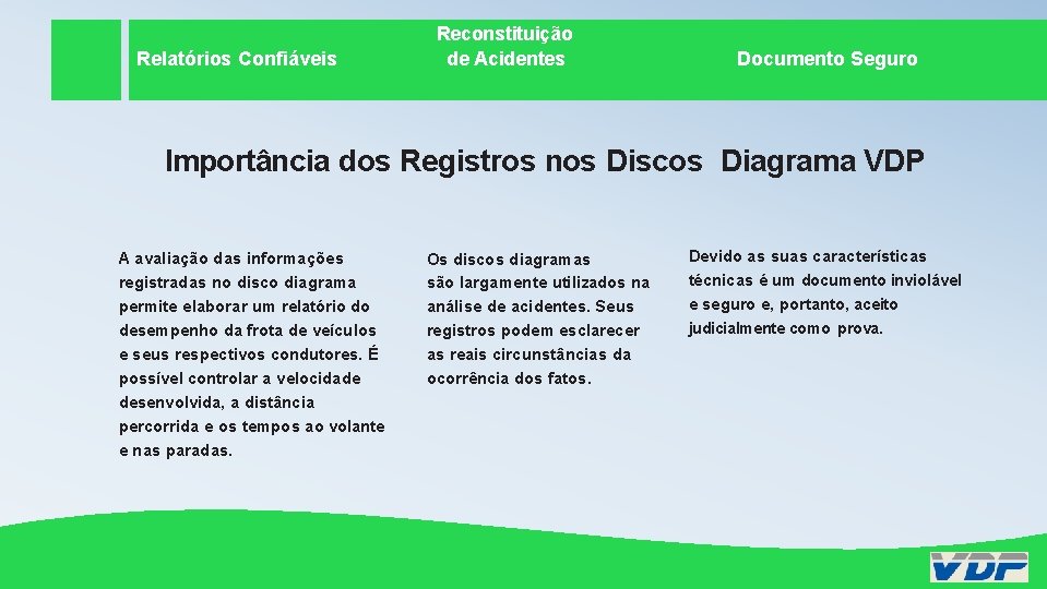 Relatórios Confiáveis Relatórios Reconstituição de Acidentes Documento. Seguro Documento Importância dos Registros nos Discos